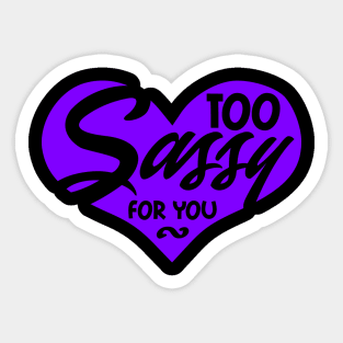 Too Sassy for You Sticker